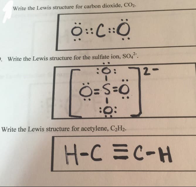 Write the Lewis structure for carbon dioxide, CO2.
Ô CHO
P. Write the Lewis structure for the sulfate ion, SO4².
:0:
Ö=S=O
:O:
[Ⓡ
Write the Lewis structure for acetylene, C₂H₂.
2-
H-C EC-H