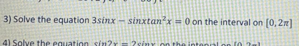 3) Solve the equation 3sinx
sinxtan2x = 0 on the interval on [0,2]
4) Solve the equation sin?y — 2sing on the internal on 10.2–1