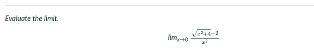 Evaluate the limit.
z²+4–2
limx→0
