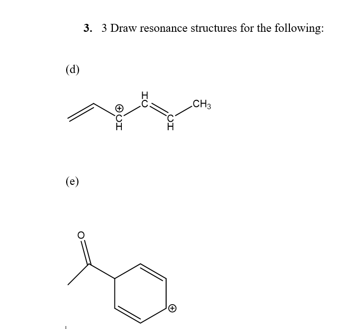 3. 3 Draw resonance structures for the following:
(d)
CH3
(e)
