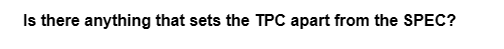 Is there anything that sets the TPC apart from the SPEC?