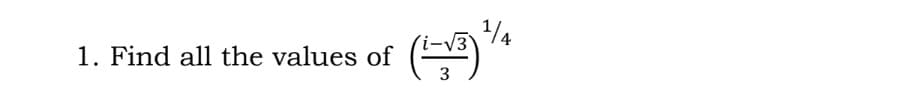 ´i-V3
1/4
1. Find all the values of
3
