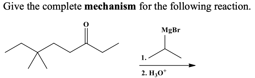 Give the complete mechanism for the following reaction.
MgBr
1.
2. H;O*
