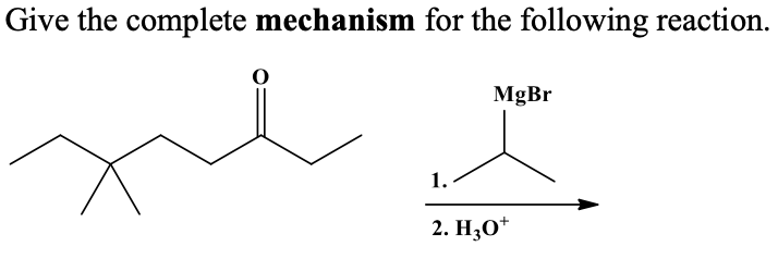 Give the complete mechanism for the following reaction.
MgBr
1.
2. Н,О*
