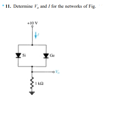 11. Determine V, and I for the networks of Fig.
+10 V
Si
Ge
I ka
