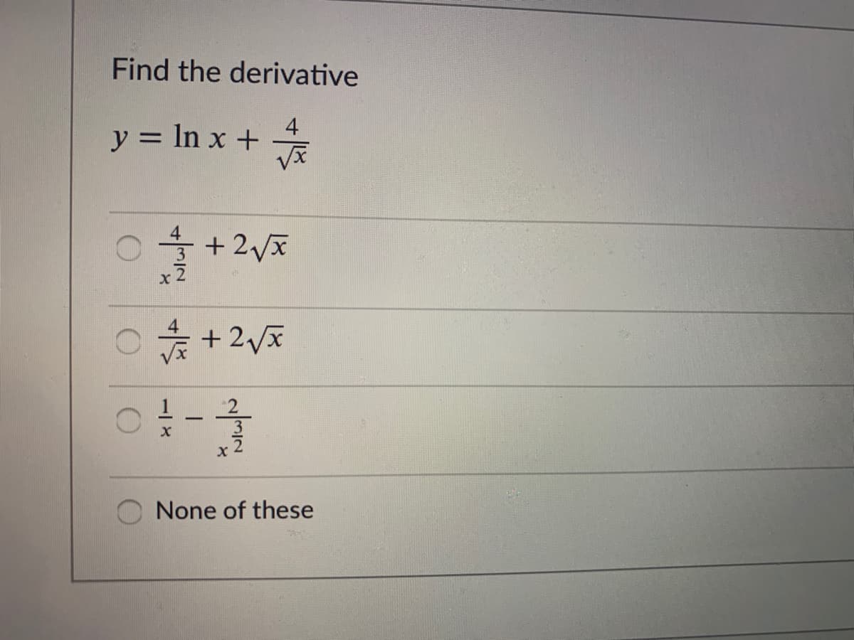 Find the derivative
4
y = In x +
+ 2vx
x 2
+ 2Vx
-
None of these
