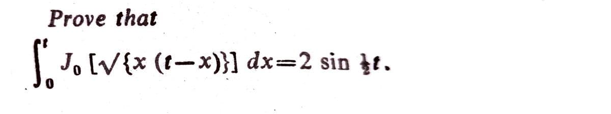 Prove that
[′ Jo [V{x (t−x)}] dx=2 sin ft.
0