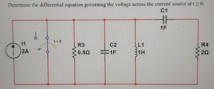 Determine the differential equation governing the voltage across the current source at t20.
C1
1F
t=0
(L1
31H
1
R3
C2
R4
2A
0.50
E1F
20
H
