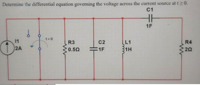 Determine the differential equation governing the voltage across the current source at t20.
C1
HH
1F
t= 0
1
C2
L1
31H
R3
R4
2A
0.50
1F
20
