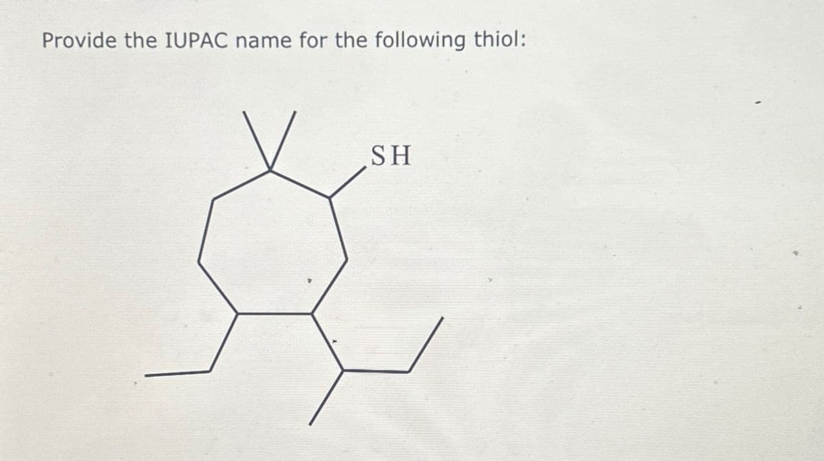 Provide the IUPAC name for the following thiol:
SH