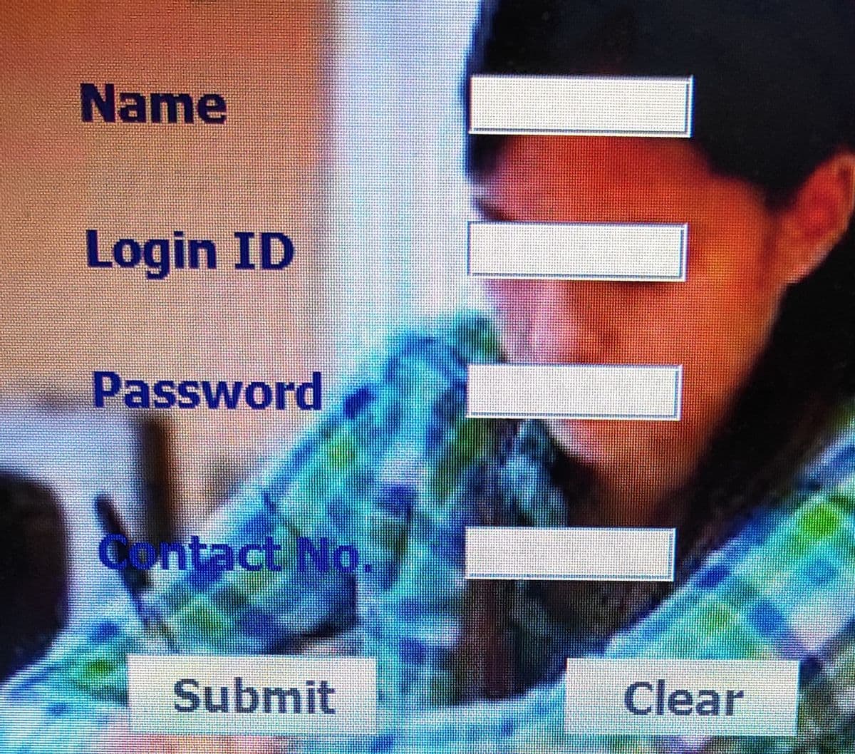 Name
Login ID
Password
Contact No.
Submit
Clear
