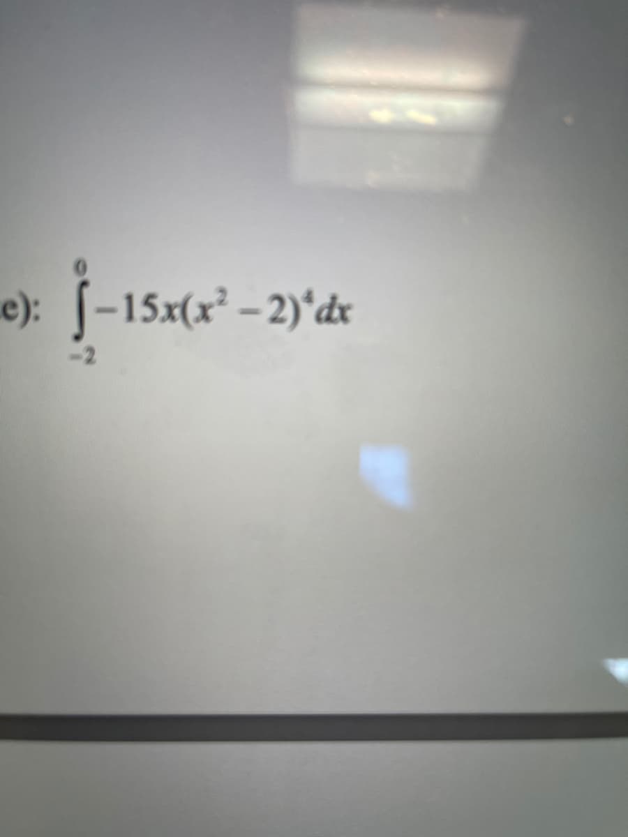 e): -15x(x² – 2)'dx
