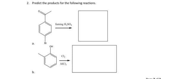 2. Predict the products for the following reactions.
6
OH
fuming H₂SO,
AICI,