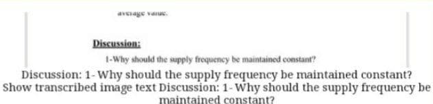 Discussion:
1-Why should the supply frequency be maintained constant?
Discussion: 1-why should the supply frequency be maintained constant?
Show transcribed image text Discussion: 1- Why should the supply frequency be
maintained constant?
