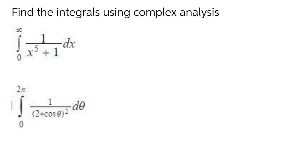 Find the integrals using complex analysis
+ 1
(2+cose)
