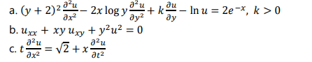 a?u
au
а. (у + 2)2 — 2x log y
ду?
In u = 2e-x, k>0
ду
b. ихх + ху иху + у?и? %3D 0
a2u
V2 +x-
azu
C. t-
