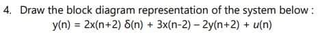 4. Draw the block diagram representation of the system below :
y(n) = 2x(n+2) 8(n) + 3x(n-2) – 2y(n+2) + u(n)
%3D
