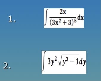 2х
xp:
(Зх? + 3)5
1.
3y² /y³ – 1dy
2.
