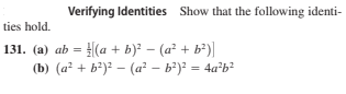 Verifying Identities Show that the following identi-
ties hold.
131. (a) ab = (a + b) - (a? + b²)]
(b) (a? + b²)² – (a² – b²)² = 4a*b?
%3D

