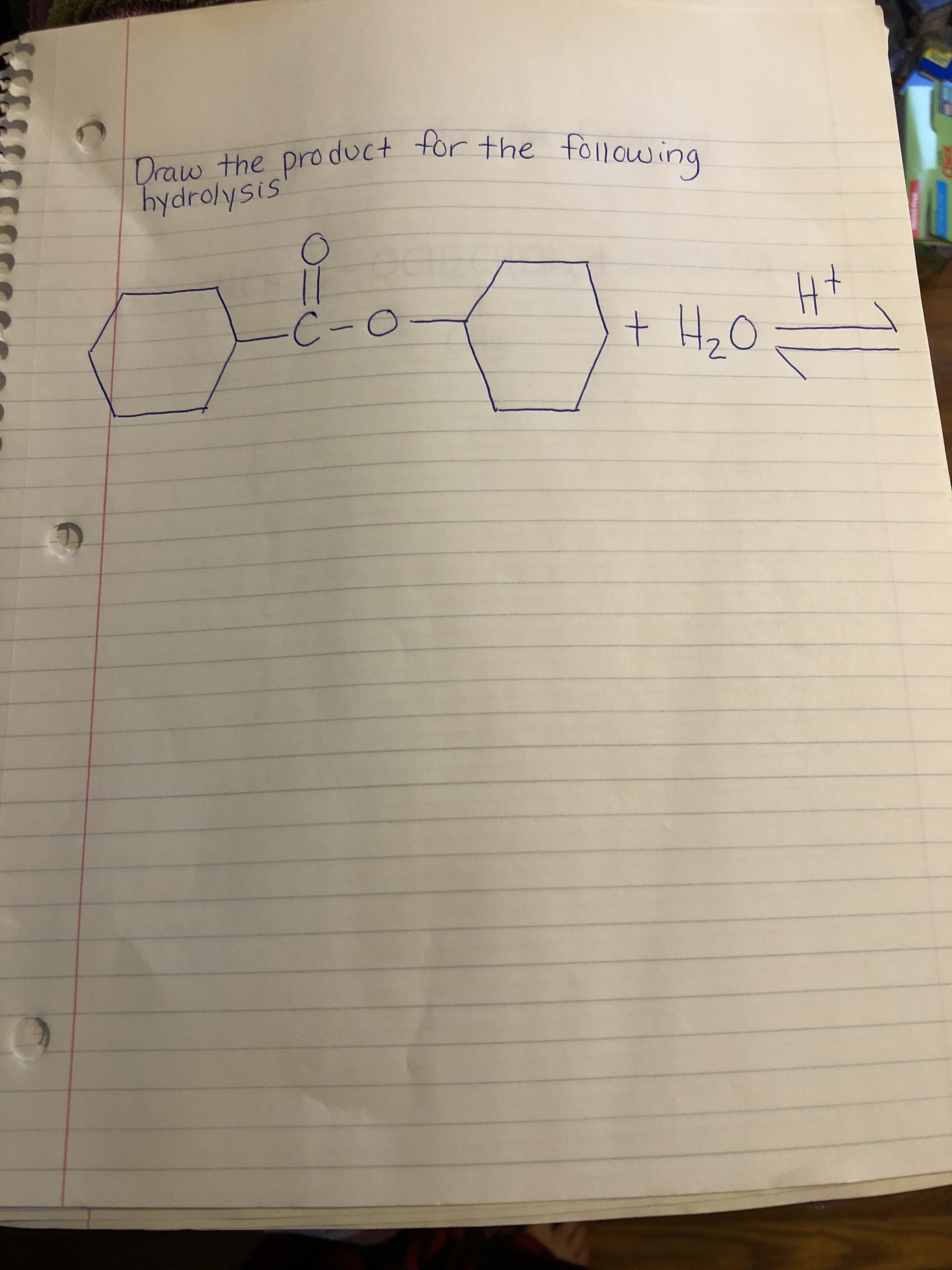 Draw the product for the tollowing
hydrolysis
Ht
+ H2O
-C-0-
ren Free
