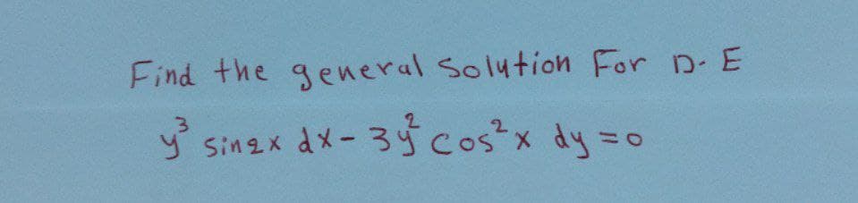 Find the general Solution For D-E
2
y³
dx - 3y² cos ²x dy =
Sin2x