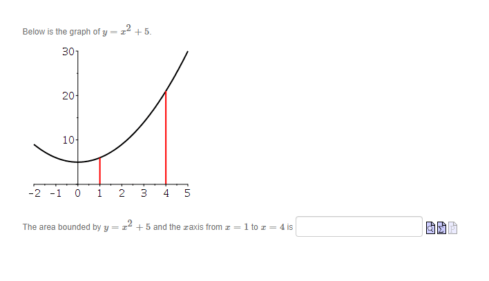 Below is the graph of y = 22 + 5.
301
20-
10
-2 -1 0
1
2
3
5
The area bounded by y = 1 +5 and the raxis from z = 1 to z = 4 is
4.
