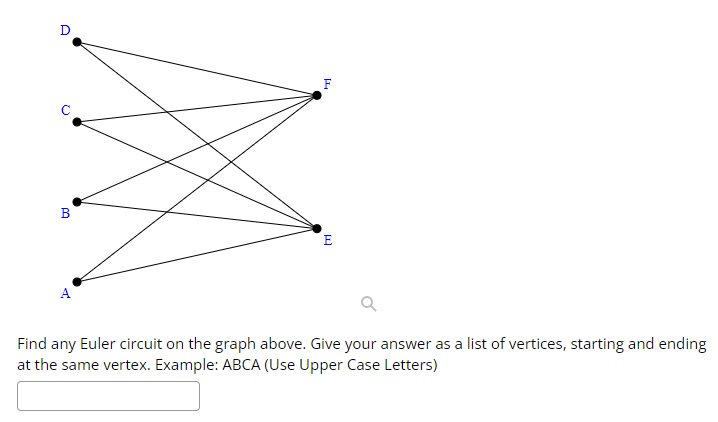 D
U
B
[1]
E
Find any Euler circuit on the graph above. Give your answer as a list of vertices, starting and ending
at the same vertex. Example: ABCA (Use Upper Case Letters)