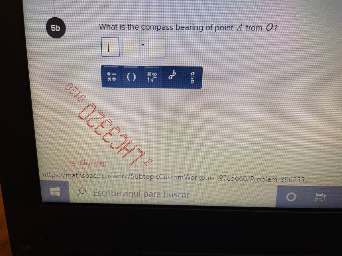 5b
What is the compass bearing of point A from 0?
1.
e Skip step
https://mathspace.co/work/SubtopicCustomWorkout-19785666/Problem-896253..
LHC3320
P Escribe aquí para buscar
