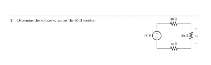 2. Determine the voltage v, across the 20-2 resistor.
15 V
40 2
www
15Ω
www
20 2
+
V₂