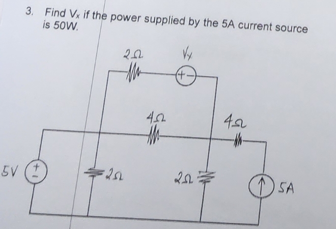 3. Find Vx if the power supplied by the 5A current source
is 50W.
5V (+
202
the
=25
4.52
M
(+.
422
SA