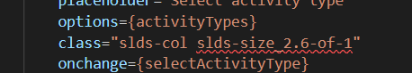 options={activityTypes}
class="slds-col slds-size_2.6-of-1"
onchange={selectActivityType}
