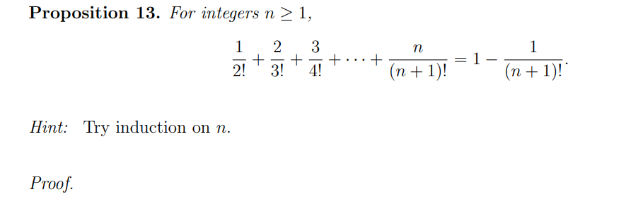 Proposition 13. For integers n > 1,
1
2
3
n
1
1
-
-
-
2!
3!
4!
(n + 1)!
(n +1)!"
Hint: Try induction on n.
Proof.
