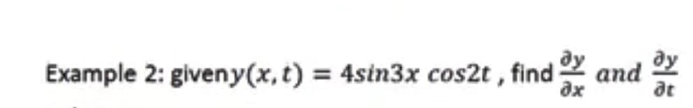 Example 2: giveny(x, t) = 4sin3x cos2t , find 2 and
at
