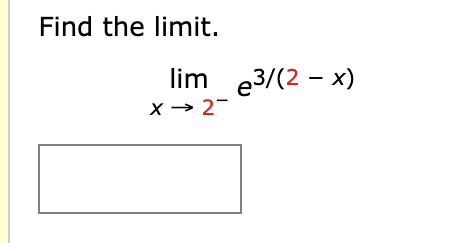 Find the limit.
lim e3/(2 - x)
