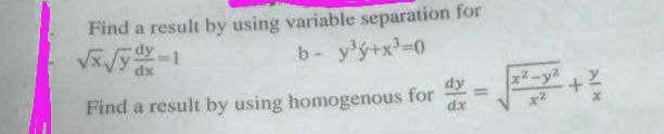 Find a result by using variable separation for
b- y'ý+x-0
31
dx
x-y
dy
Find a result by using homogenous for
%3D
