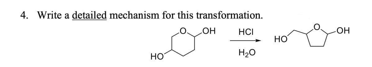 4. Write a detailed mechanism for this transformation.
.OH
HO
HCI
HO
H₂O
.OH