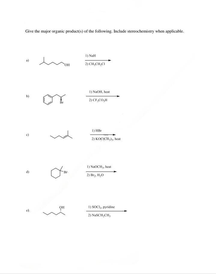 Give the major organic product(s) of the following. Include stereochemistry when applicable.
b)
â
Br
OH
Br
OH
1) NaH
2) CH₂CH₂Cl
1) NaOH, heat
2) CF,CO,H
1) HBr
2) KOC(CH3)3, heat
1) NaOCH 3, heat
2) Br₂, H₂O
1) SOCI₂, pyridine
2) NaSCH₂CH₂