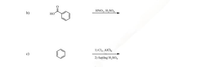 b)
HNO3, H₂SO4
HO
1) Cl₂, AICI,
2) fuming H₂SO4
