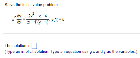 Solve the initial value problem.
dy 2x²-x-4
dx (x+1)(y+1)'
y(1)=5
The solution is ☐
(Type an implicit solution. Type an equation using x and y as the variables.)