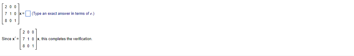 200
710x=
(Type an exact answer in terms of e.)
8 0 1
200
Since x 710x, this completes the verification.
801