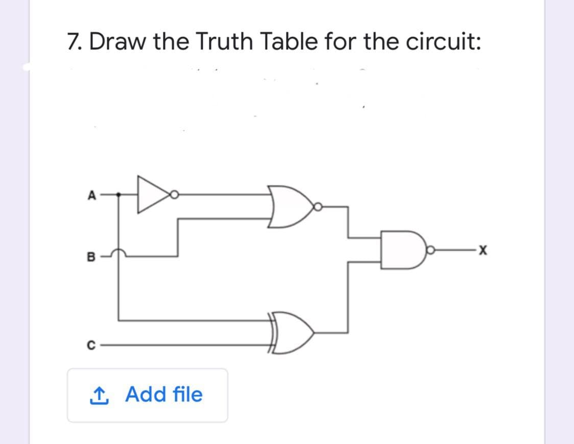7. Draw the Truth Table for the circuit:
1 Add file
