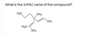 What is the IUPAC name of the compound?
H3C
CH3
CH
H3C
CH

