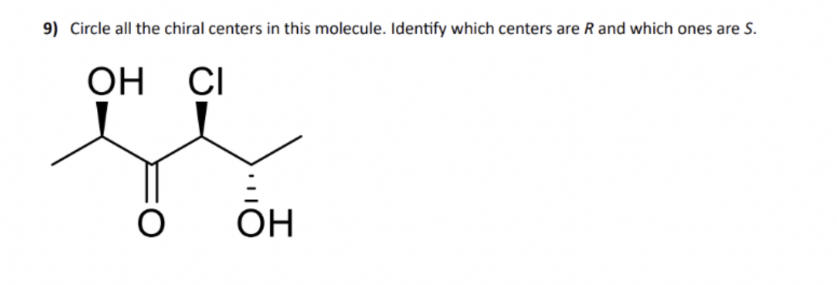 9) Circle all the chiral centers in this molecule. Identify which centers are R and which ones are S.
ОН СІ
ОН