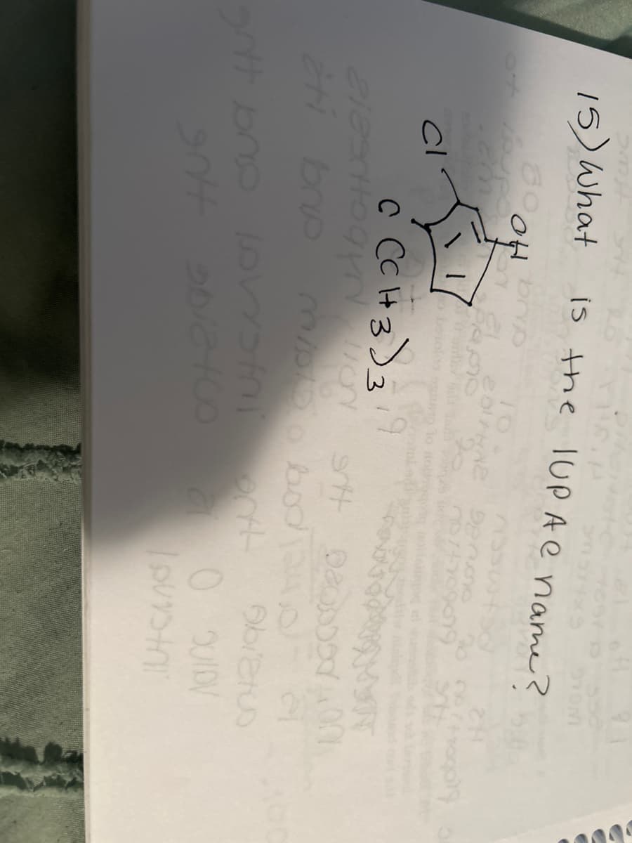 15) What
но е
cupc
U21
CI
1
is the IUPAC name?
YO
so be
EDHE
C (CH 3 319
Dendro
NOT NABOHUS213
09629
2H
no /+rogo?
sitt Dapod 001
éti brp m/pla o bod 240
gott bro Lovrstni orth Abistus
gott sbia400
20 QUIDV
Jutaand