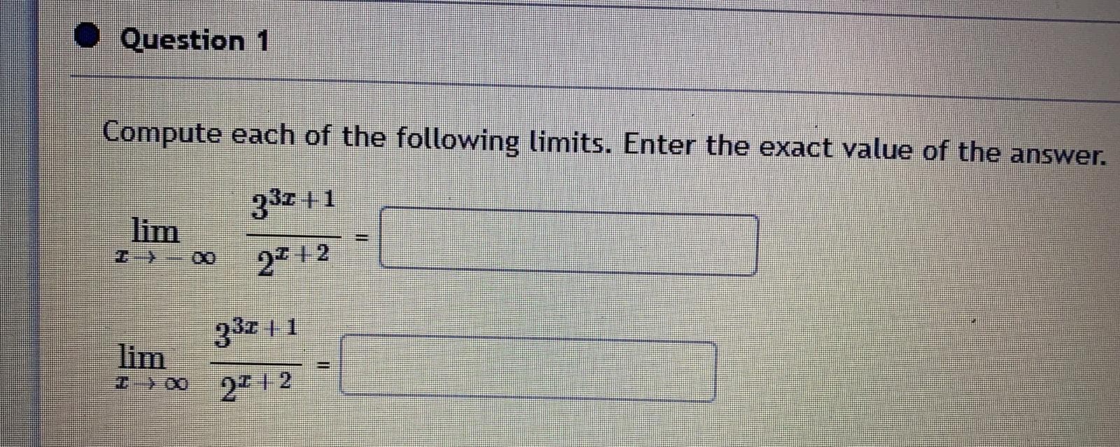 Compute each of the following limits. Enter the exact value of the answer.
33z + 1
lim
