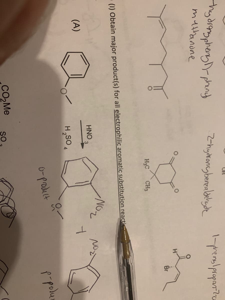 OH
thươnong phong 1 phong
2-hydrony benzaldehyde
mathanone
H₂C CH3
(1) Obtain major product(s) for all electrophilic aromatic substitution reactie
HNO 3
(A)
H₂SO4
o-product
SO
CO₂Me
1-phenylpropan-7-00
H
Br
ㅓ
NO₂
р-родил