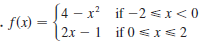[4 – x? if -2 sI< 0
(2x – 1 if 0 sI< 2
- f(x) -
