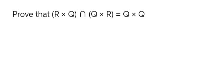 Prove that (R x Q) N (Q × R) = Q x Q
