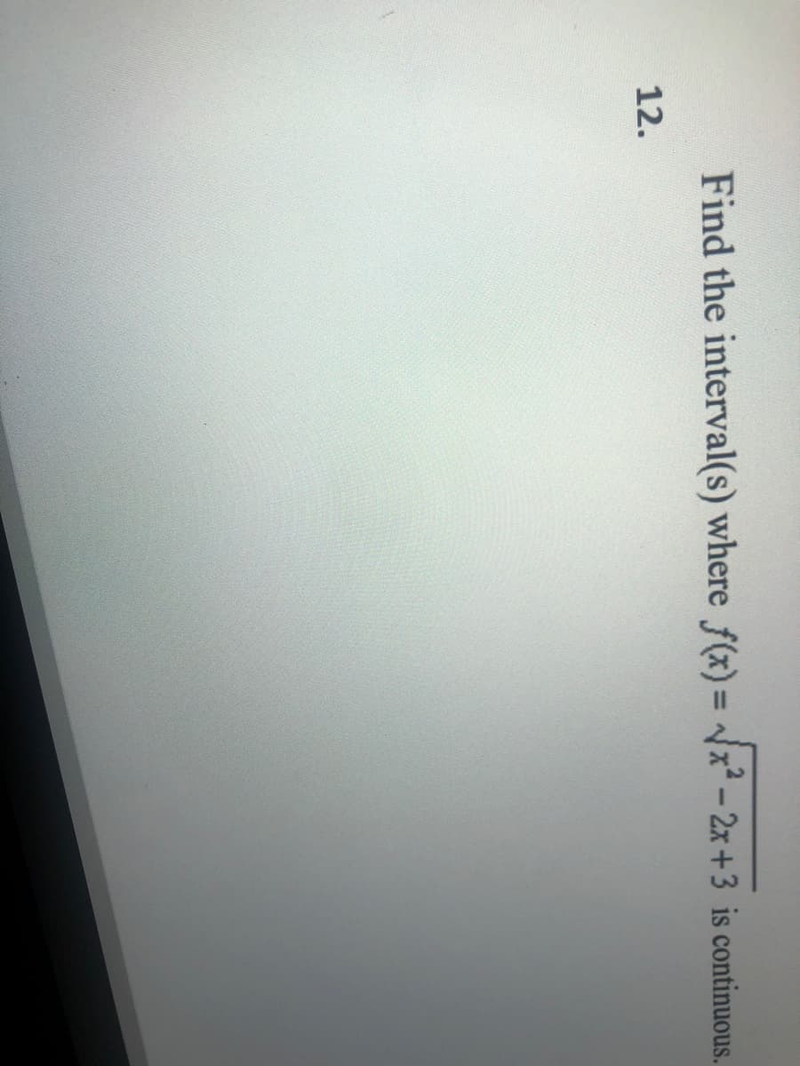 Find the interval(s) where f(x) = x2-2x+3 is continuous.
12.
