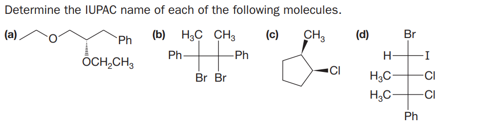 Determine the IUPAC name of each of the following molecules.
(a)
Ph
(b)
H3C CH3
(c)
CH,
(d)
Br
Ph-
-Ph
H
OCH,CH3
CI
Br Br
H3C-
CI
H3C-
-CI
Ph
